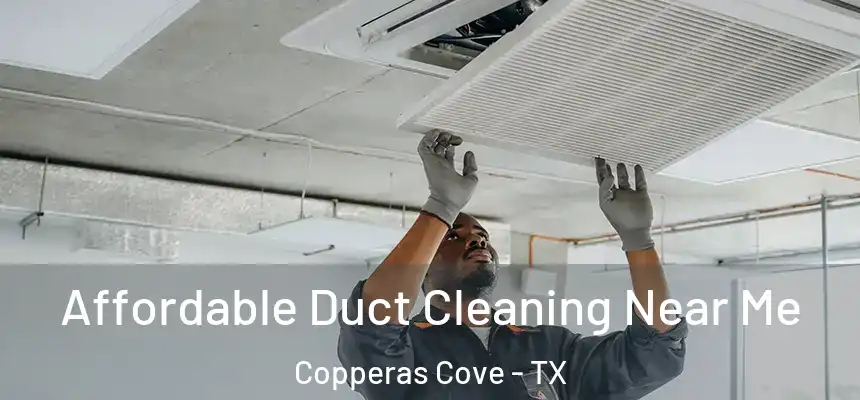 Affordable Duct Cleaning Near Me Copperas Cove - TX