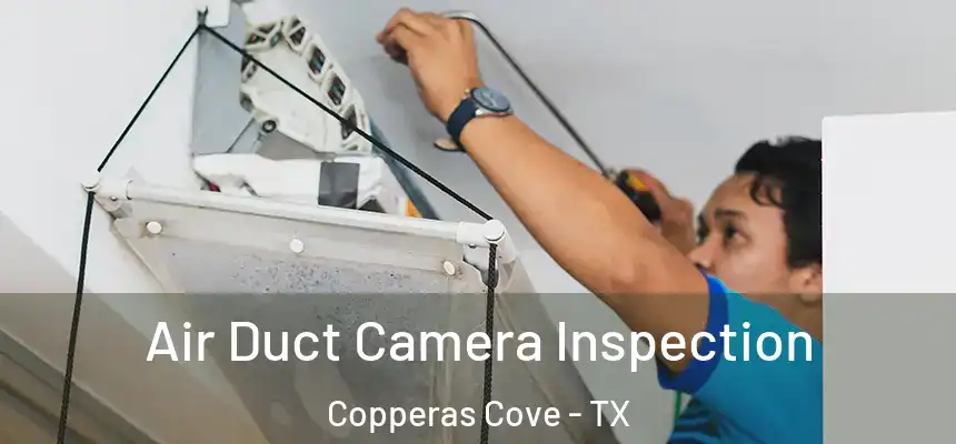 Air Duct Camera Inspection Copperas Cove - TX