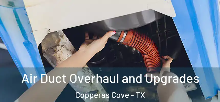 Air Duct Overhaul and Upgrades Copperas Cove - TX