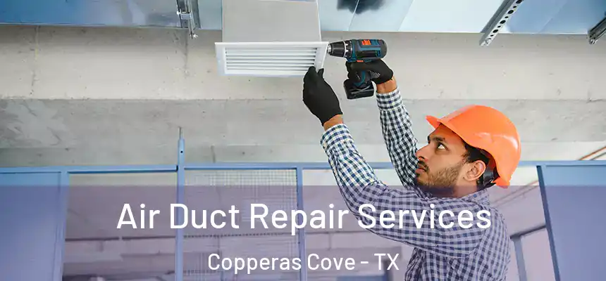  Air Duct Repair Services Copperas Cove - TX