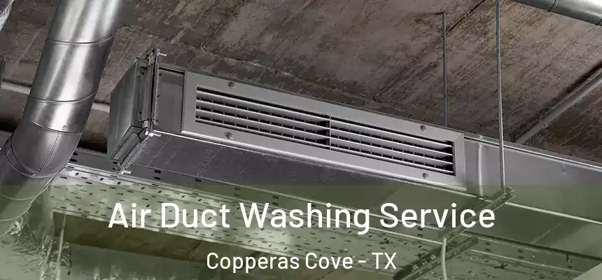 Air Duct Washing Service Copperas Cove - TX