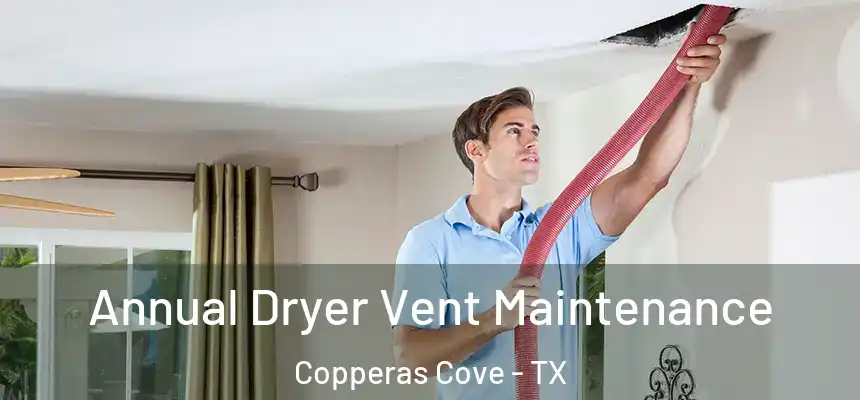 Annual Dryer Vent Maintenance Copperas Cove - TX