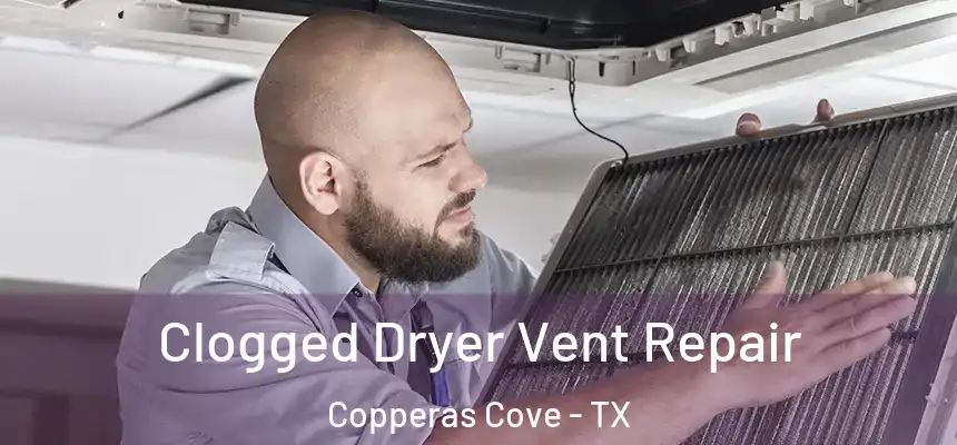 Clogged Dryer Vent Repair Copperas Cove - TX