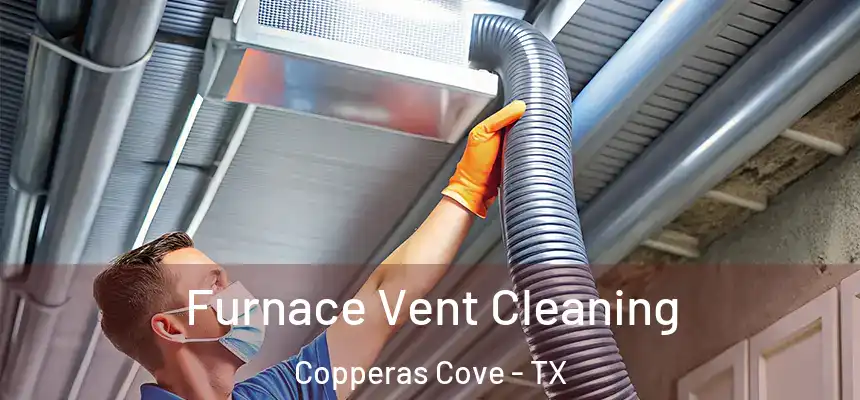  Furnace Vent Cleaning Copperas Cove - TX