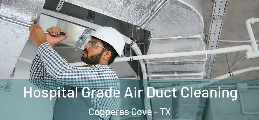Hospital Grade Air Duct Cleaning Copperas Cove - TX