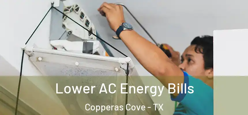 Lower AC Energy Bills Copperas Cove - TX