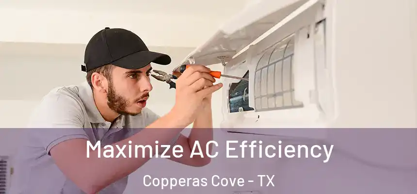 Maximize AC Efficiency Copperas Cove - TX