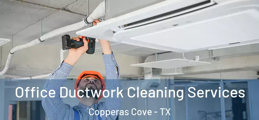  Office Ductwork Cleaning Services Copperas Cove - TX