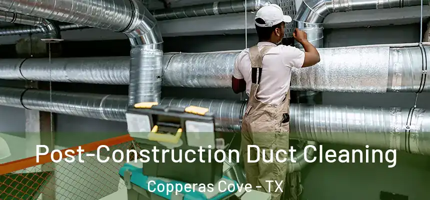  Post-Construction Duct Cleaning Copperas Cove - TX