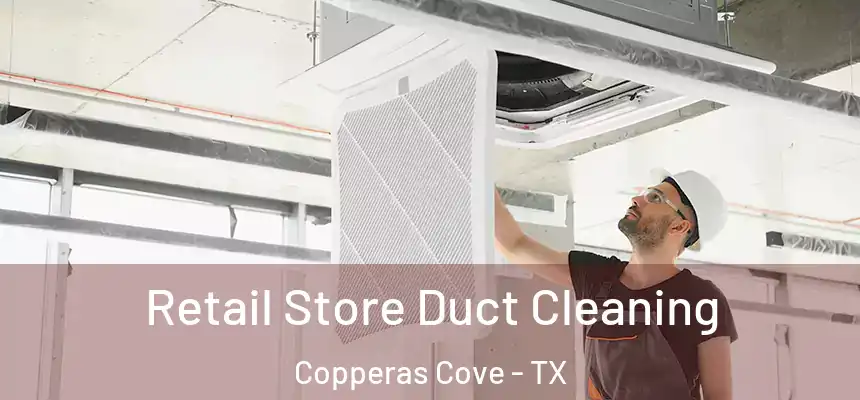 Retail Store Duct Cleaning Copperas Cove - TX