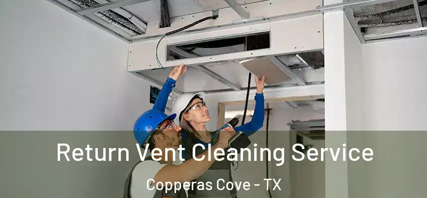  Return Vent Cleaning Service Copperas Cove - TX