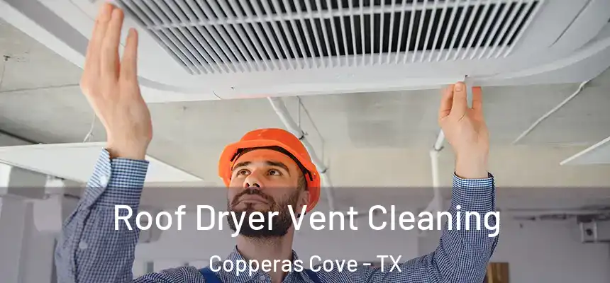 Roof Dryer Vent Cleaning Copperas Cove - TX
