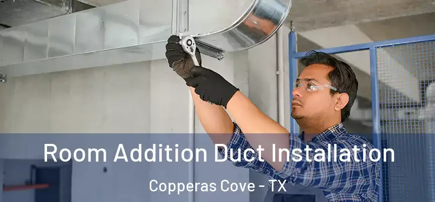 Room Addition Duct Installation Copperas Cove - TX