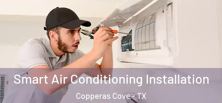  Smart Air Conditioning Installation Copperas Cove - TX