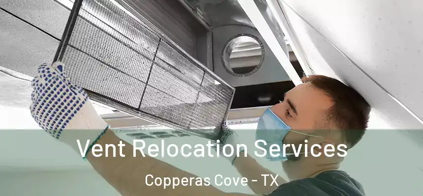 Vent Relocation Services Copperas Cove - TX