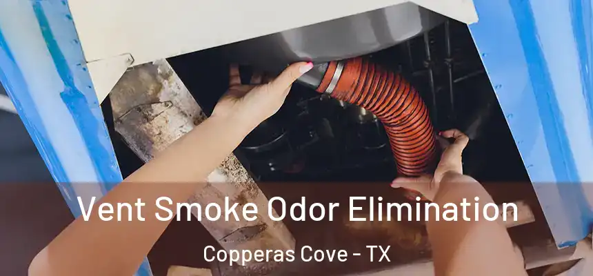 Vent Smoke Odor Elimination Copperas Cove - TX